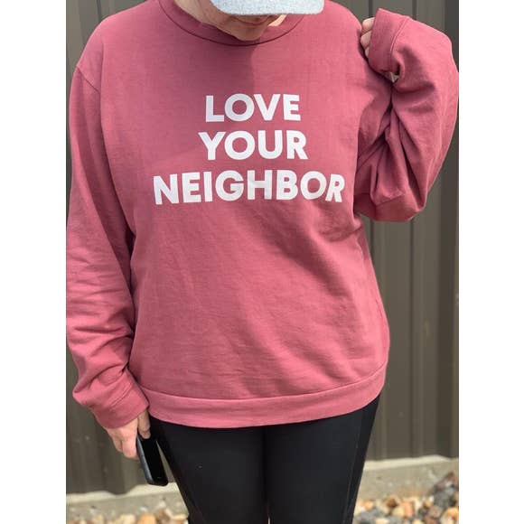 Modern Burlap - LOVE YOUR NEIGHBOR  Adult Sweatshirt Size L and XL